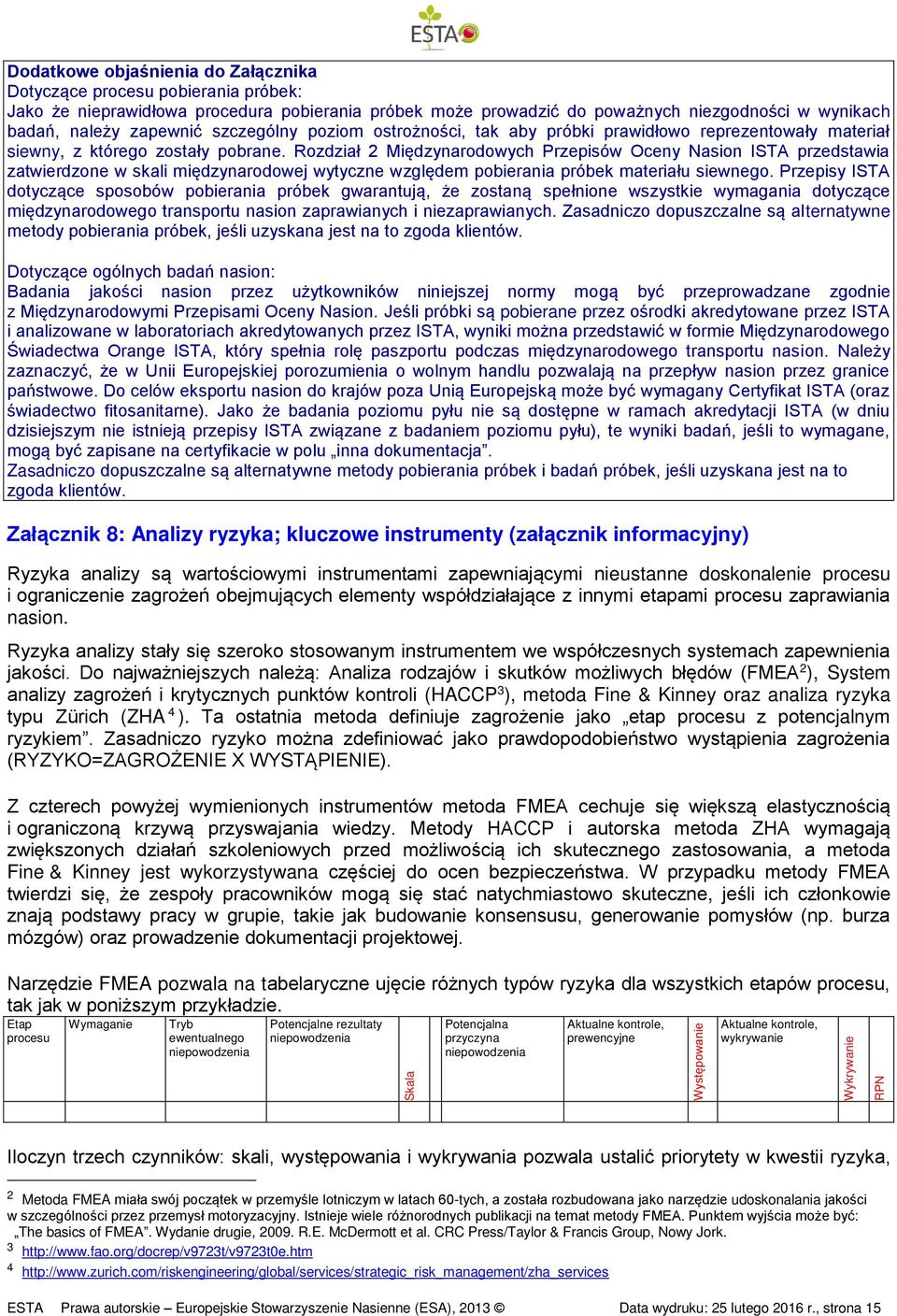 Rozdział 2 Międzynarodowych Przepisów Oceny Nasion ISTA przedstawia zatwierdzone w skali międzynarodowej wytyczne względem pobierania próbek materiału siewnego.