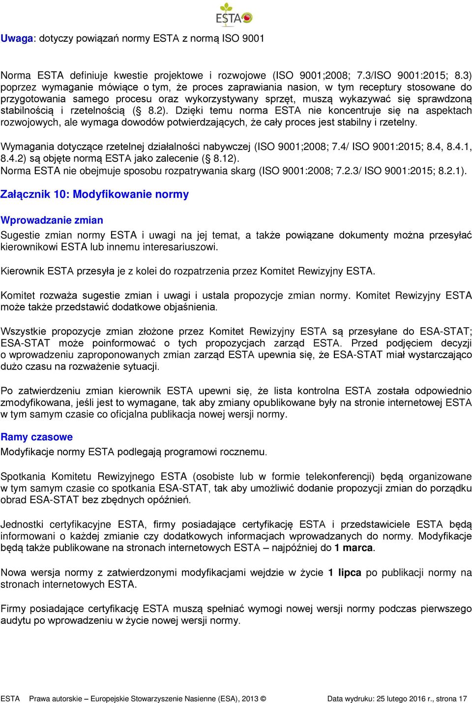 rzetelnością ( 8.2). Dzięki temu norma ESTA nie koncentruje się na aspektach rozwojowych, ale wymaga dowodów potwierdzających, że cały proces jest stabilny i rzetelny.