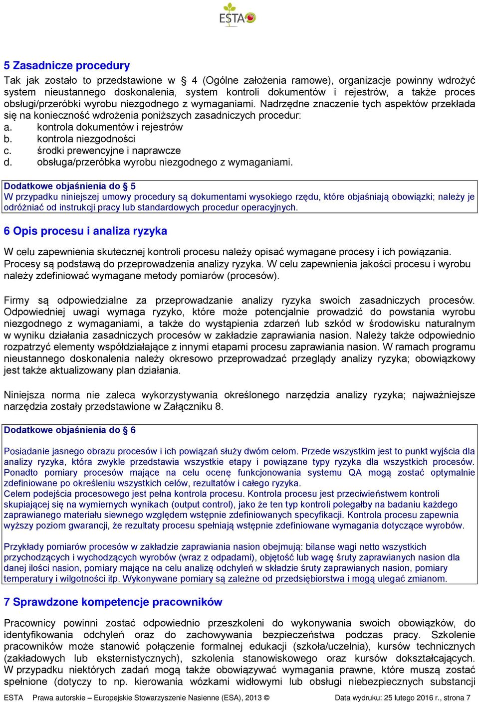 kontrola dokumentów i rejestrów b. kontrola niezgodności c. środki prewencyjne i naprawcze d. obsługa/przeróbka wyrobu niezgodnego z wymaganiami.