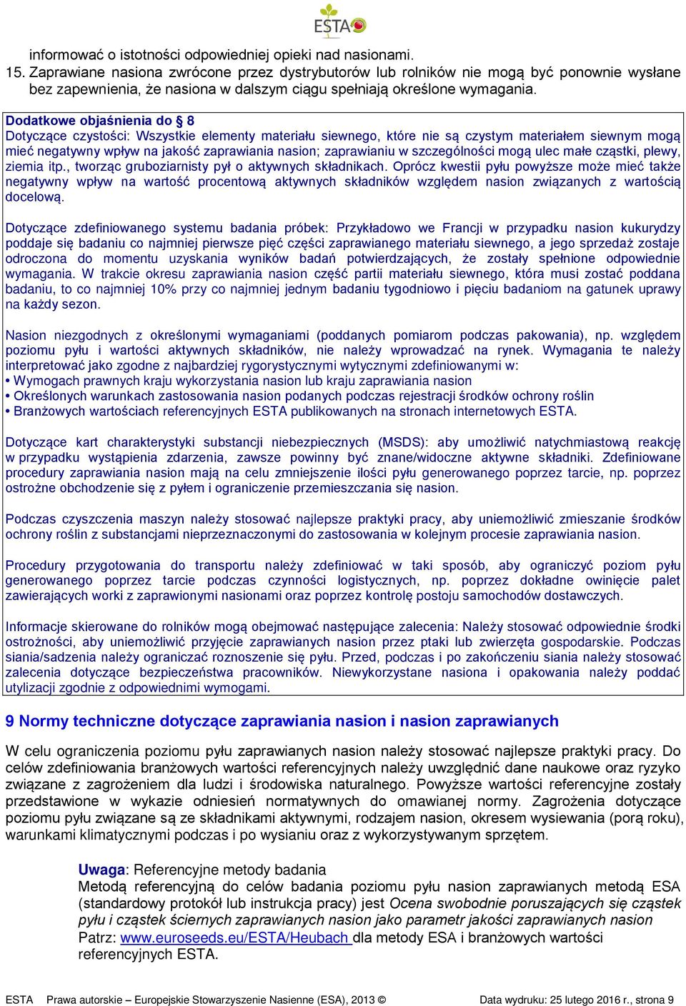 Dodatkowe objaśnienia do 8 Dotyczące czystości: Wszystkie elementy materiału siewnego, które nie są czystym materiałem siewnym mogą mieć negatywny wpływ na jakość zaprawiania nasion; zaprawianiu w