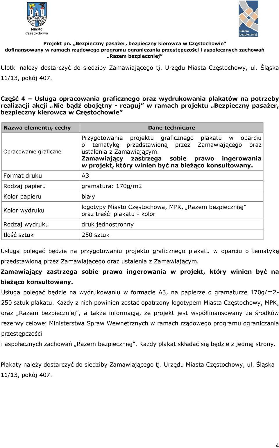 Częstochowie Opracowanie graficzne Format druku Przygotowanie projektu graficznego plakatu w oparciu o tematykę przedstawioną przez Zamawiającego oraz ustalenia z Zamawiającym.