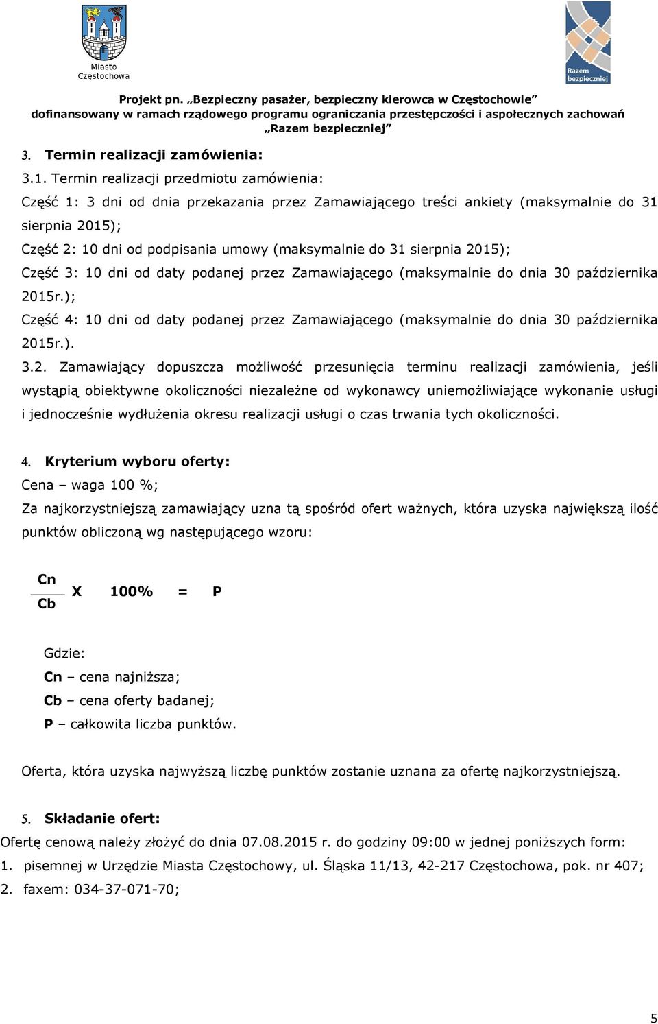 31 sierpnia 2015); Część 3: 10 dni od daty podanej przez Zamawiającego (maksymalnie do dnia 30 października 2015r.