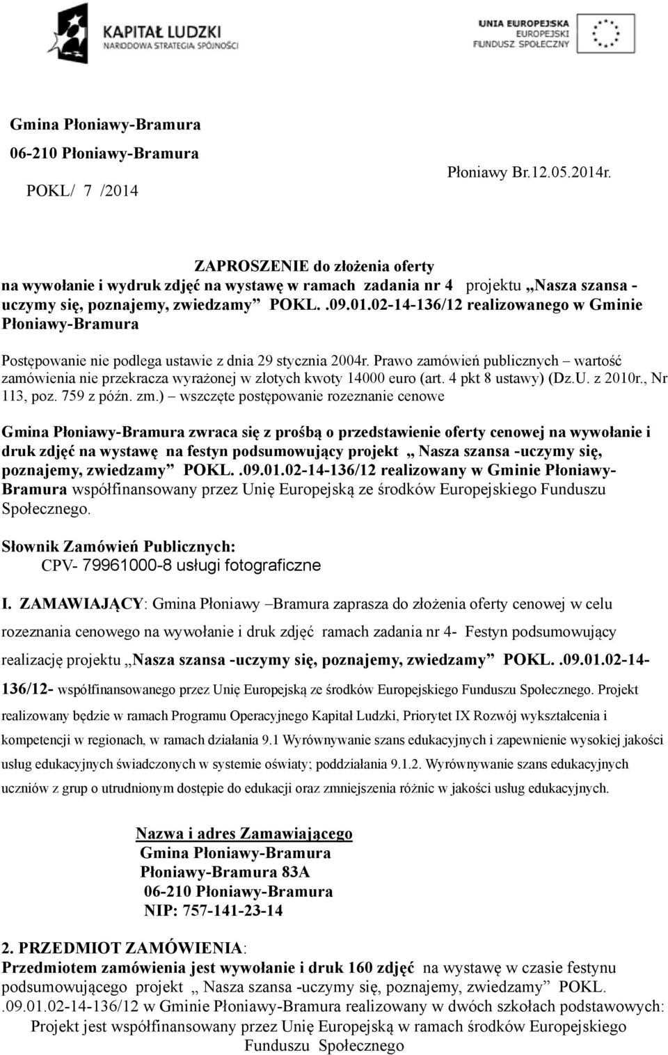 02-14-136/12 realizowanego w Gminie Płoniawy-Bramura Postępowanie nie podlega ustawie z dnia 29 stycznia 2004r.