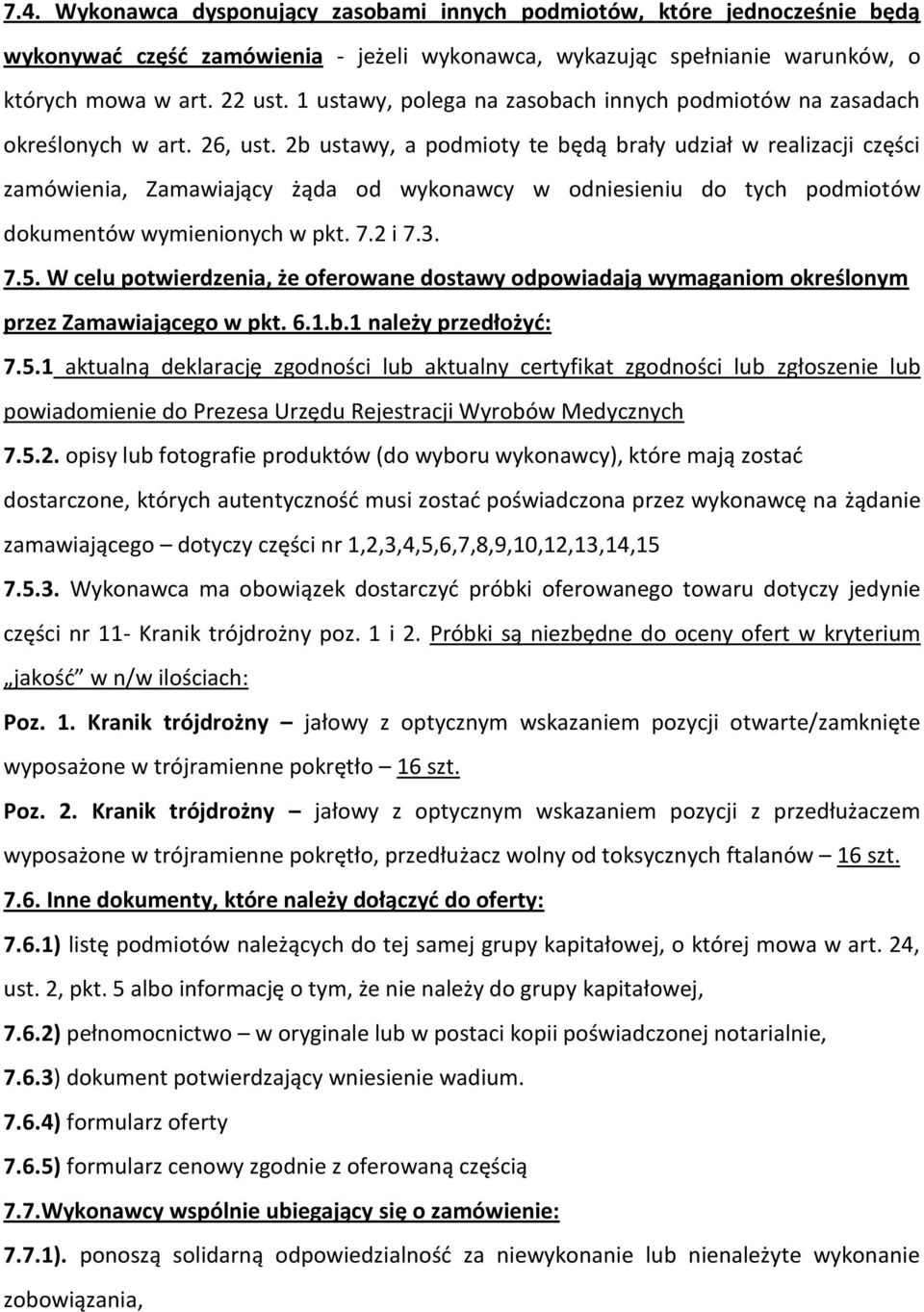 2b ustawy, a podmioty te będą brały udział w realizacji części zamówienia, Zamawiający żąda od wykonawcy w odniesieniu do tych podmiotów dokumentów wymienionych w pkt. 7.2 i 7.3. 7.5.