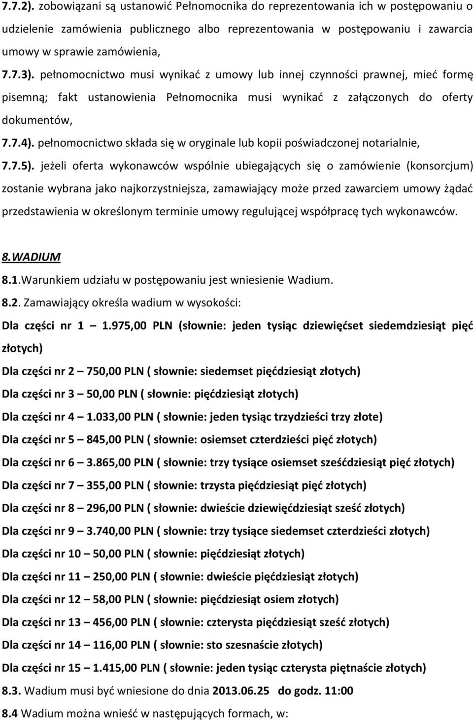 pełnomocnictwo składa się w oryginale lub kopii poświadczonej notarialnie, 7.7.5).