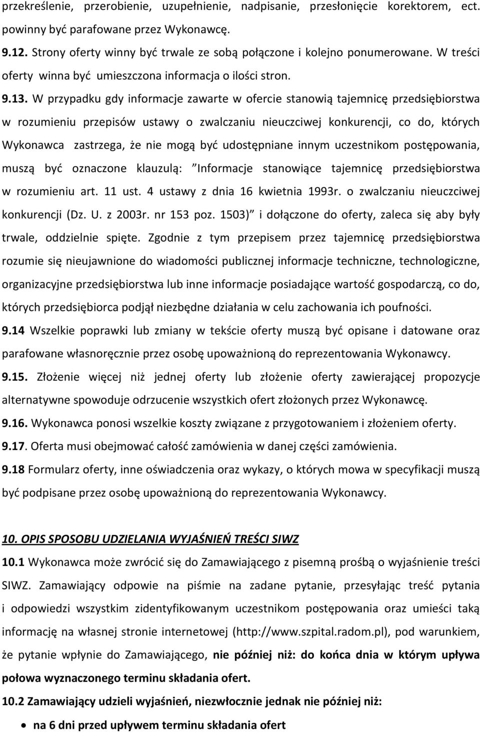 W przypadku gdy informacje zawarte w ofercie stanowią tajemnicę przedsiębiorstwa w rozumieniu przepisów ustawy o zwalczaniu nieuczciwej konkurencji, co do, których Wykonawca zastrzega, że nie mogą