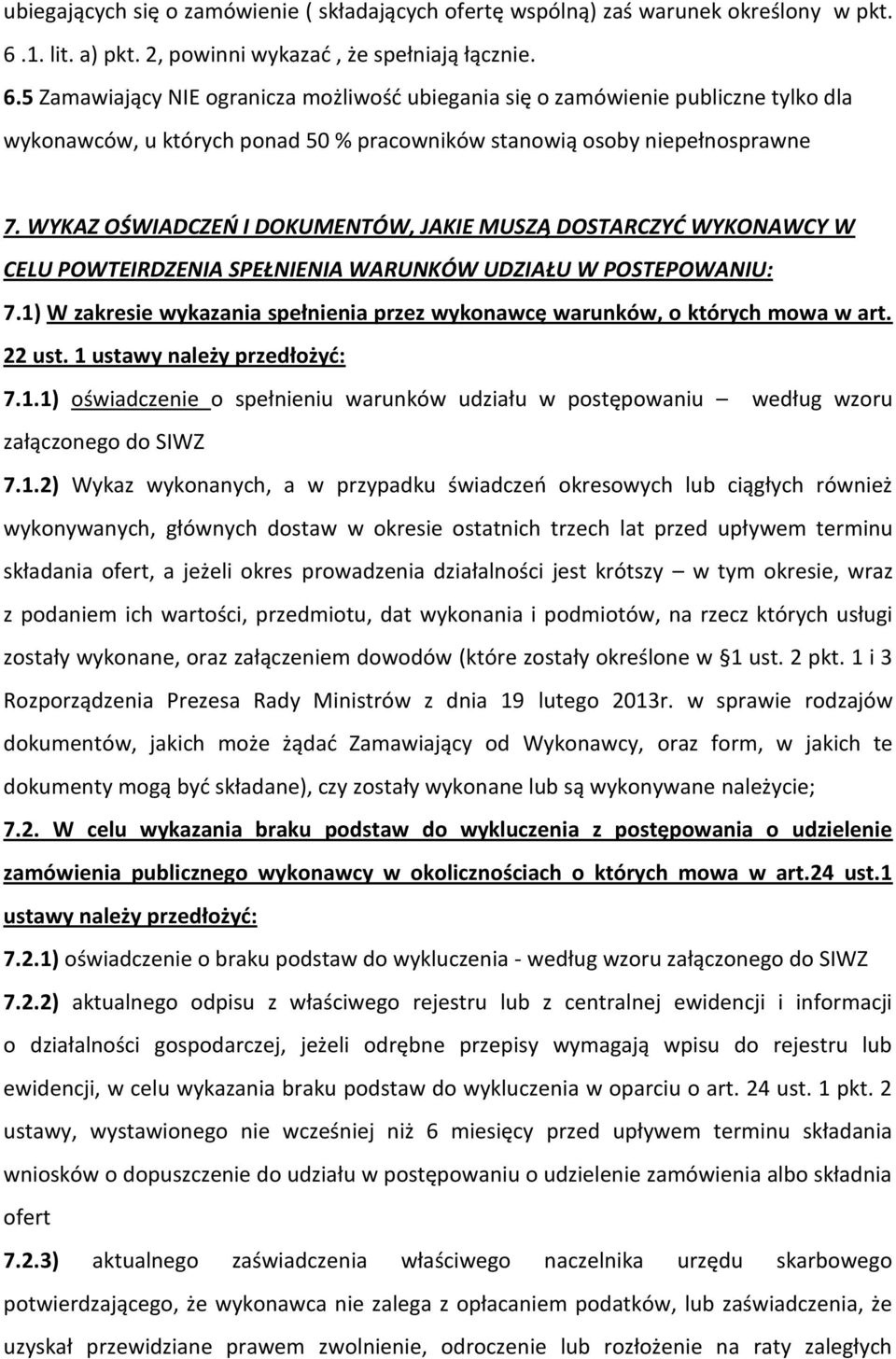 5 Zamawiający NIE ogranicza możliwość ubiegania się o zamówienie publiczne tylko dla wykonawców, u których ponad 50 % pracowników stanowią osoby niepełnosprawne 7.