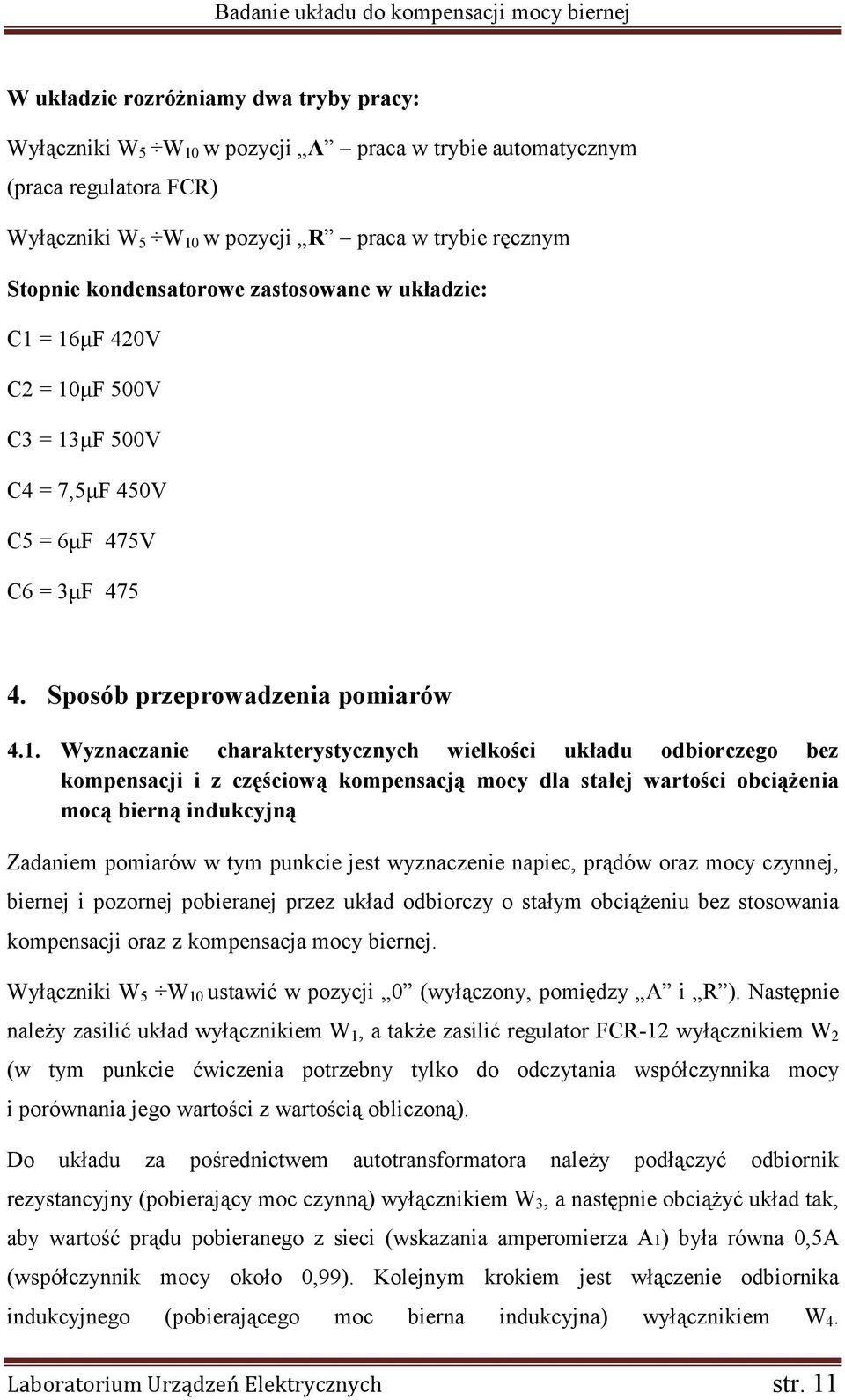 = 16µF 420V C2 = 10µF 500V C3 = 13µF 500V C4 = 7,5µF 450V C5 = 6µF 475V C6 = 3µF 475 4. Sposób przeprowadzenia pomiarów 4.1. Wyznaczanie charakterystycznych wielkości układu odbiorczego bez