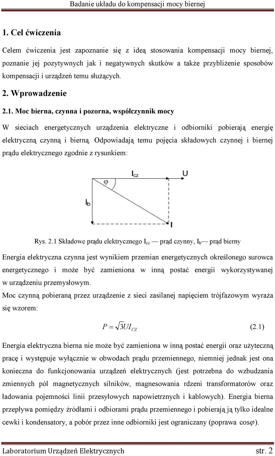 Moc bierna, czynna i pozorna, współczynnik mocy W sieciach energetycznych urządzenia elektryczne i odbiorniki pobierają energię elektryczną czynną i bierną.