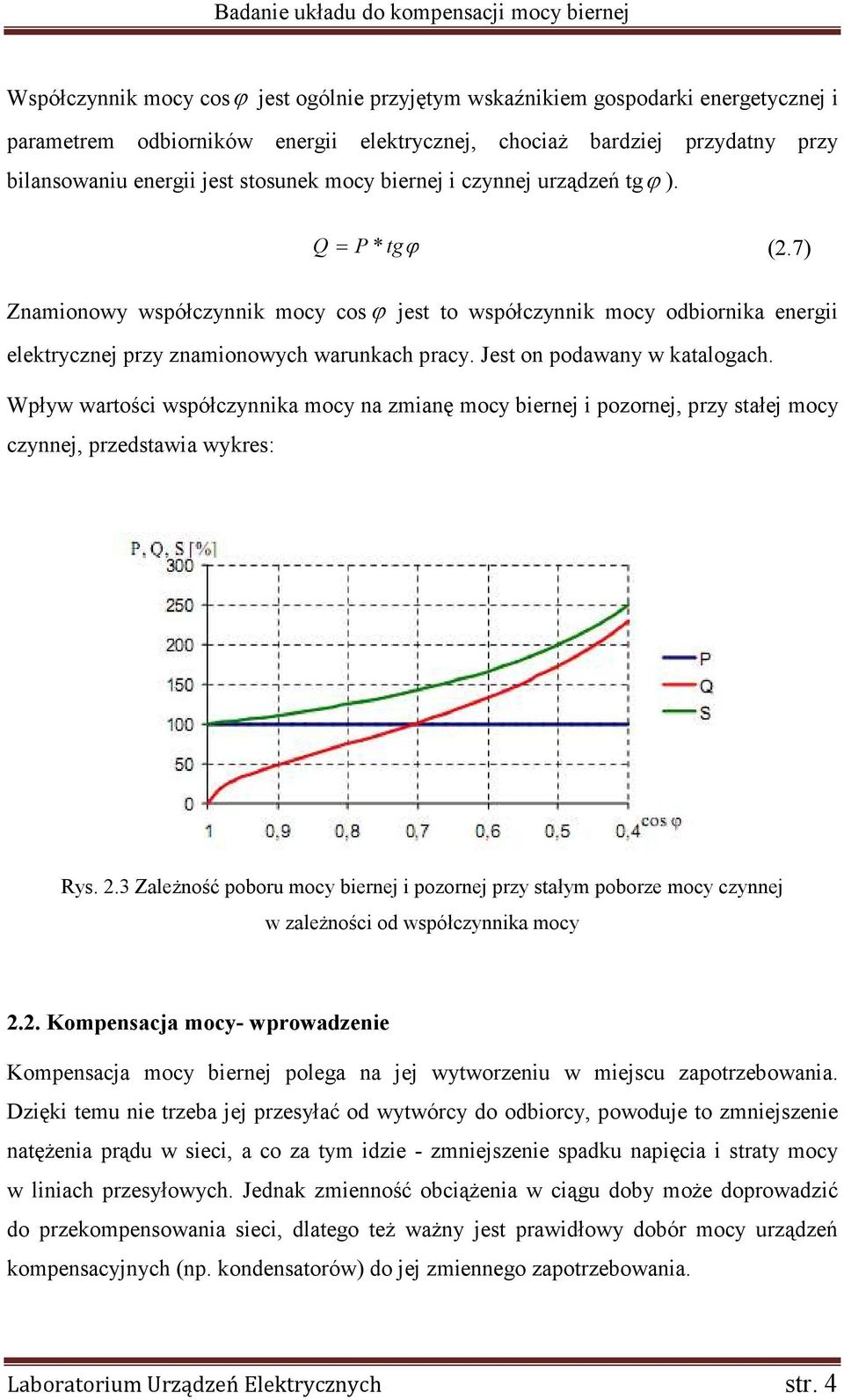 Jest on podawany w katalogach. Wpływ wartości współczynnika mocy na zmianę mocy biernej i pozornej, przy stałej mocy czynnej, przedstawia wykres: Rys. 2.