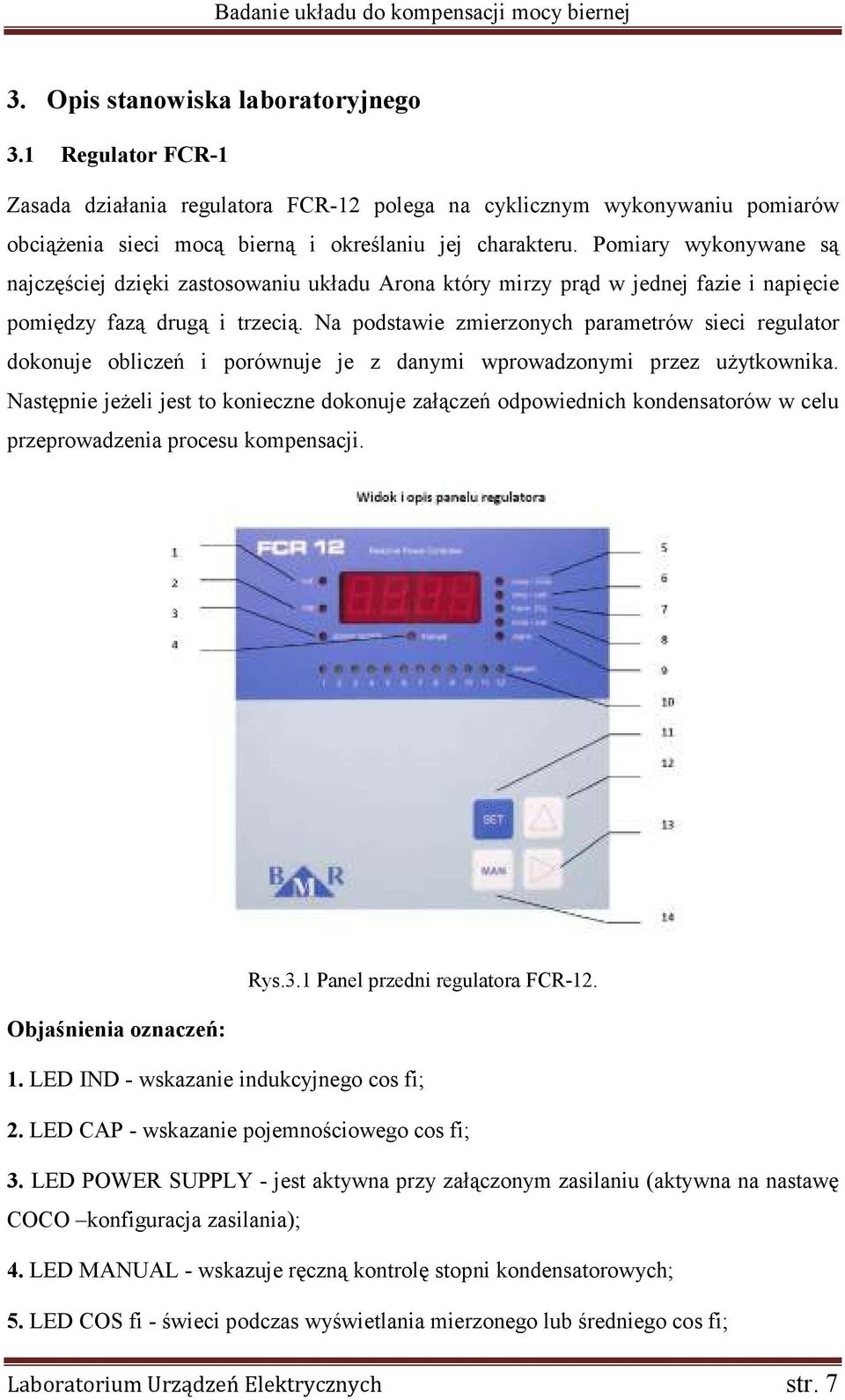 Na podstawie zmierzonych parametrów sieci regulator dokonuje obliczeń i porównuje je z danymi wprowadzonymi przez użytkownika.