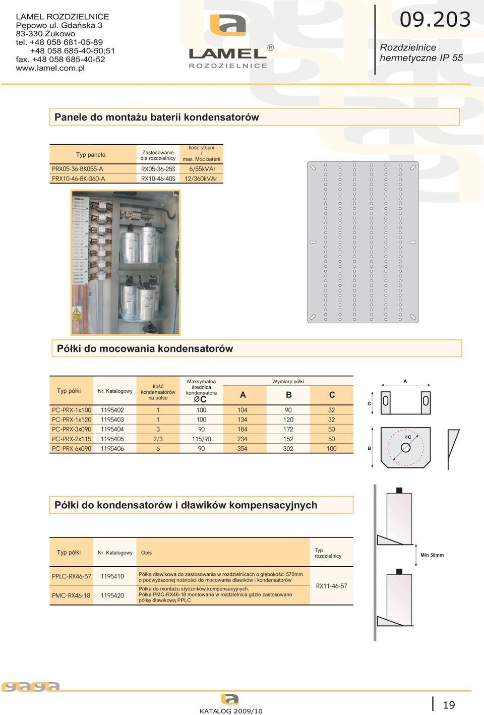 Katalogowy Iloœæ kondensatorów na pó³ce PC-PRX-x0 2 PC-PRX-x0 PC-PRX-3x00 PC-PRX-2x PC-PRX-x00 3 4 œrednica kondensatora C pó³ki C 0 4 0 32 0 34 0 32 3 0 84 72 0 2/3 /0 234 0 0 34 302 0 C C Pó³ki do