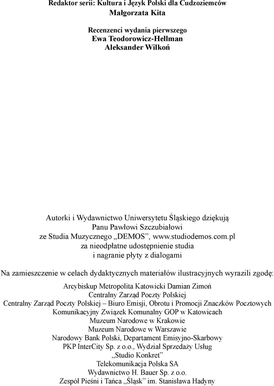 pl za nieodpłatne udostępnienie studia i nagranie płyty z dialogami Na zamieszczenie w celach dydaktycznych materiałów ilustracyjnych wyrazili zgodę: Arcybiskup Metropolita Katowicki Damian Zimoń
