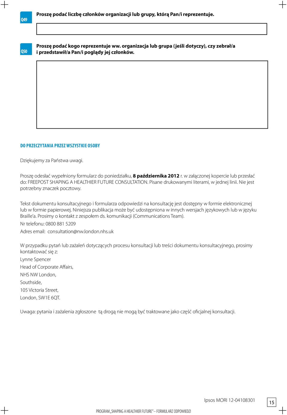 Proszę odesłać wypełniony formularz do poniedziałku, 8 października 2012 r. w załączonej kopercie lub przesłać do: FREEPOST SHAPING A HEALTHIER FUTURE CONSULTATION.