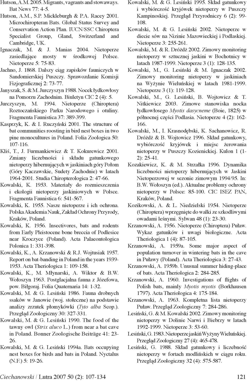 Dalszy ciąg zapisków fauniczych w Sandomierskiej Puszczy. Sprawozdanie Komisji Fizjograficznej 2: 73-77. Janyszak, S. & M. Jurczyszyn 1988. Nocek łydkowłosy na Pomorzu Zachodnim.