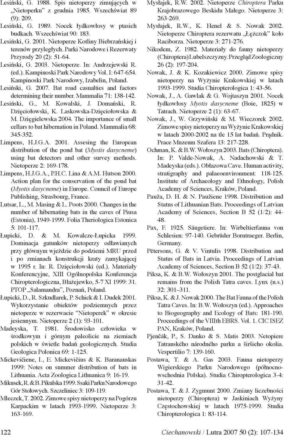 I: 647-654. Kampinoski Park Narodowy, Izabelin, Poland. Lesiński, G. 2007. Bat road casualties and factors determining their number. Mammalia 71: 138-142. Lesiński, G., M. Kowalski, J. Domański, R.