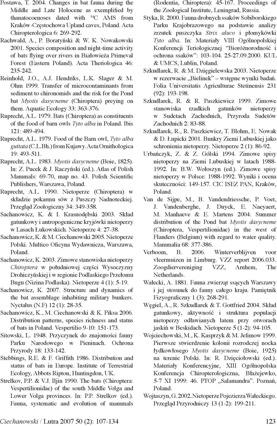 Species composition and night-time activity of bats flying over rivers in Białowieża Primeval Forest (Eastern Poland). Acta Theriologica 46: 235-242. Reinhold, J.O., A.J. Hendriks, L.K. Slager & M.