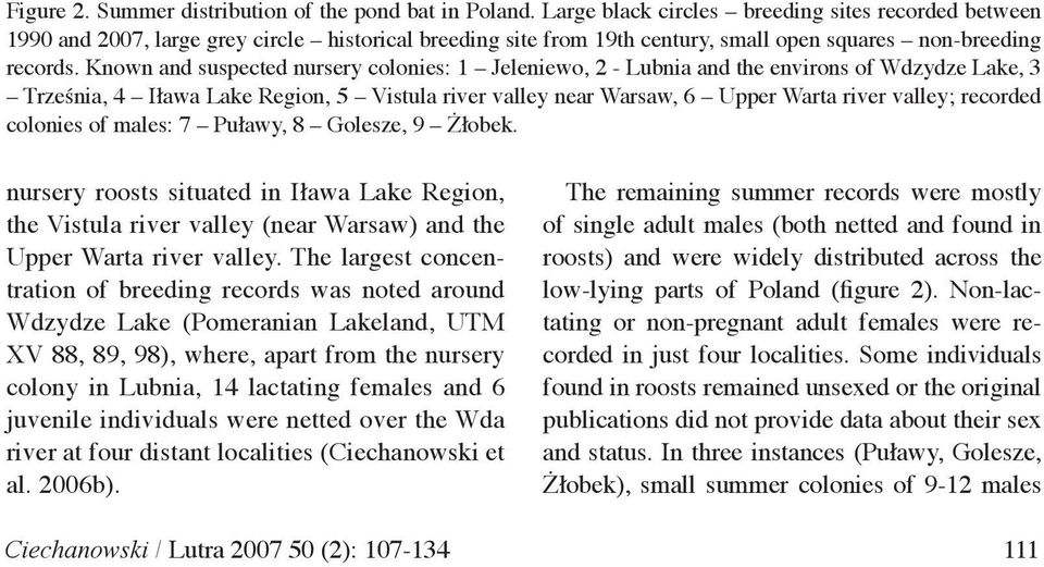 Known and suspected nursery colonies: 1 Jeleniewo, 2 - Lubnia and the environs of Wdzydze Lake, 3 Trześnia, 4 Iława Lake Region, 5 Vistula river valley near Warsaw, 6 Upper Warta river valley;