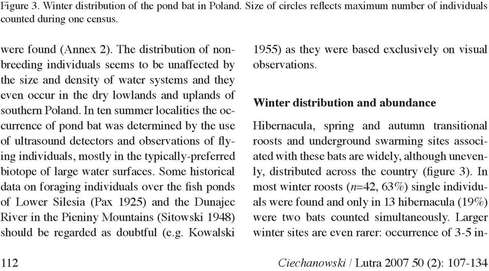 In ten summer localities the occurrence of pond bat was determined by the use of ultrasound detectors and observations of flying individuals, mostly in the typically-preferred biotope of large water