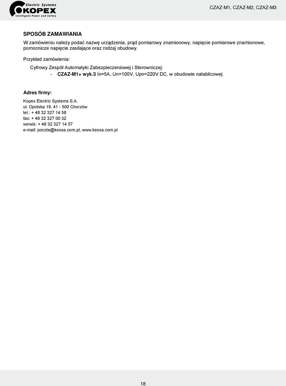 3 In=5A, Un=100V, Upn=220V DC, w obudowie natablicowej Adres firmy: Kopex Electric ZEG-ENERGETYKA Systems Systems S.A. Spółka S.A. z o.o. ul.