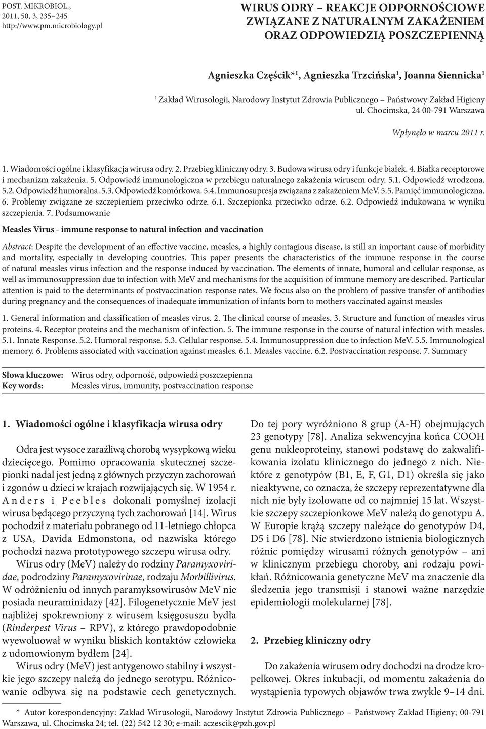 Instytut Zdrowia Publicznego Państwowy Zakład Higieny ul. Chocimska, 24 00-791 Warszawa Wpłynęło w marcu 2011 r. 1. Wiadomości ogólne i klasyfikacja wirusa odry. 2. Przebieg kliniczny odry. 3.