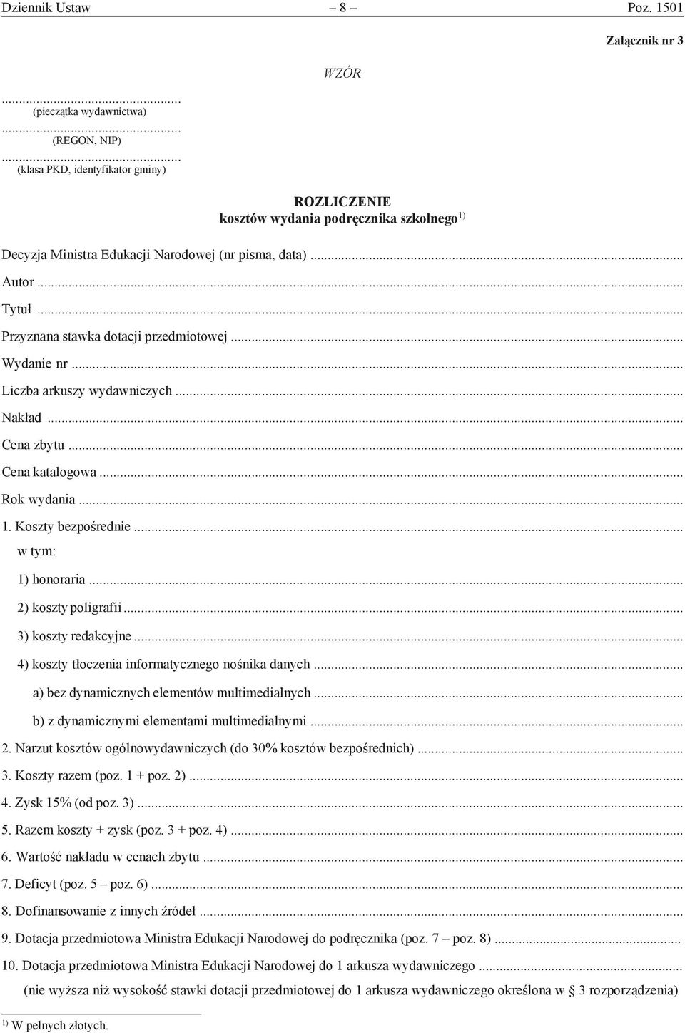 data)... Autor... Tytuł... Przyznana stawka dotacji przedmiotowej... Wydanie nr... Liczba arkuszy wydawniczych... Nakład... Cena zbytu... Cena katalogowa... Rok wydania... 1. Koszty bezpośrednie.