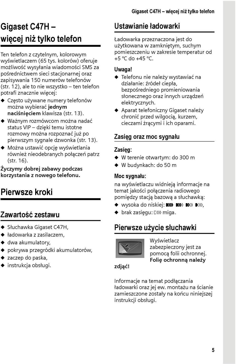 12), ale to nie wszystko ten telefon potrafi znacznie więcej: u Często używane numery telefonów można wybierać jednym naciśnięciem klawisza (str. 13).