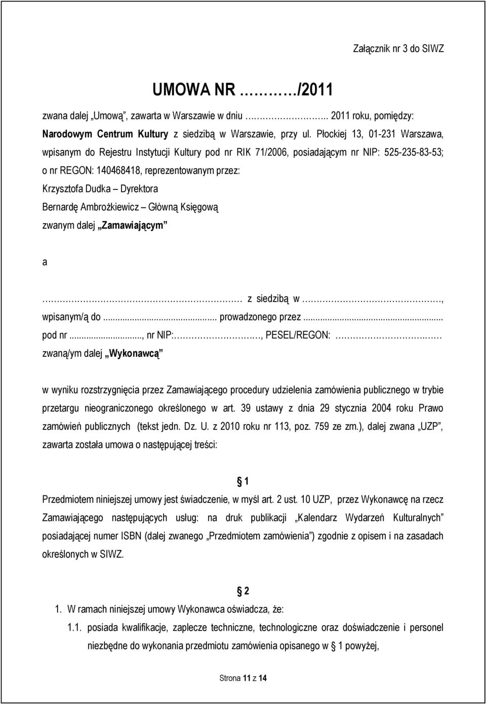 Bernardę Ambrożkiewicz Główną Księgową zwanym dalej Zamawiającym a z siedzibą w, wpisanym/ą do... prowadzonego przez... pod nr..., nr NIP:, PESEL/REGON:.