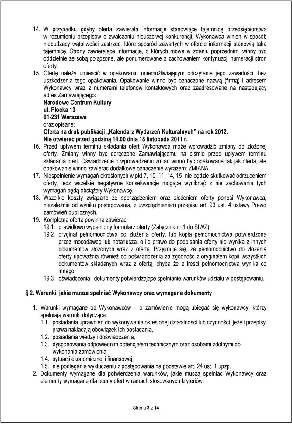 Strony zawierające informacje, o których mowa w zdaniu poprzednim, winny być oddzielnie ze sobą połączone, ale ponumerowane z zachowaniem kontynuacji numeracji stron oferty. 15.