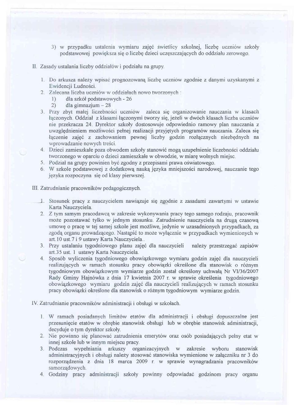 Zalecana liczba uczniów w oddziałach nowo tworzonych : 1) dla szkół podstawowych - 26 2) dla gimnazjum - 28 3.