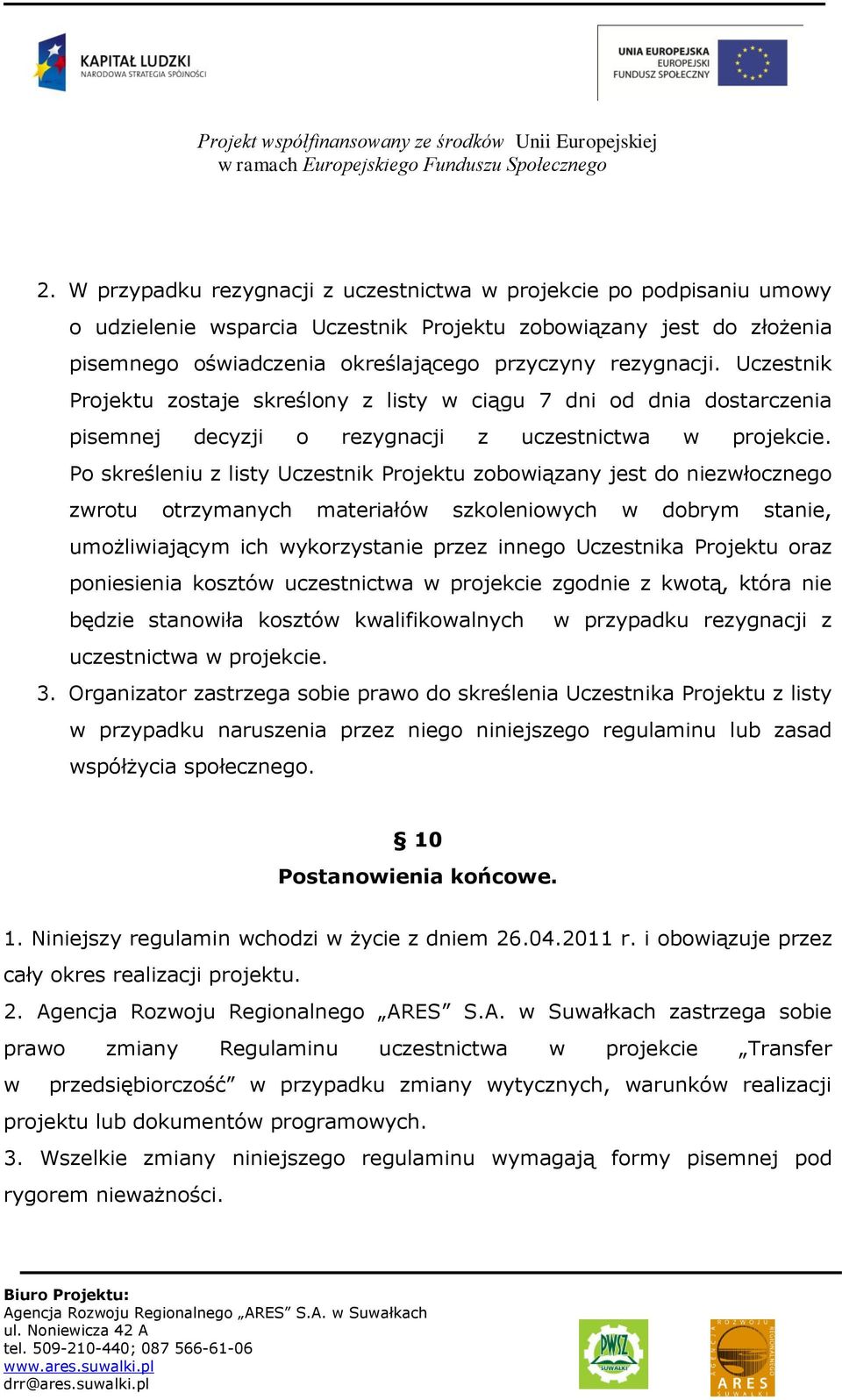 Po skreśleniu z listy Uczestnik Projektu zobowiązany jest do niezwłocznego zwrotu otrzymanych materiałów szkoleniowych w dobrym stanie, umożliwiającym ich wykorzystanie przez innego Uczestnika