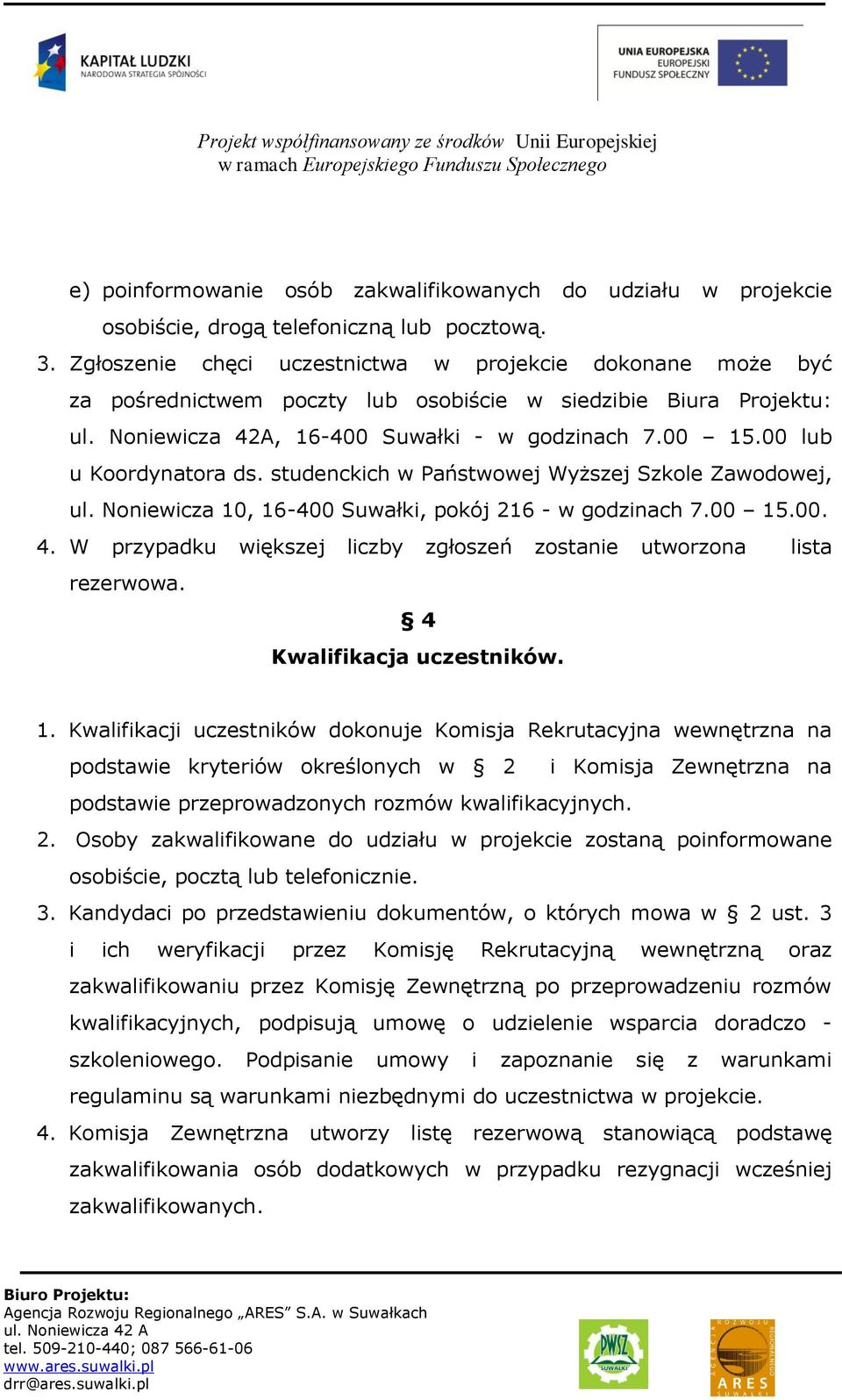 00 lub u Koordynatora ds. studenckich w Państwowej Wyższej Szkole Zawodowej, ul. Noniewicza 10, 16-400 Suwałki, pokój 216 - w godzinach 7.00 15.00. 4.