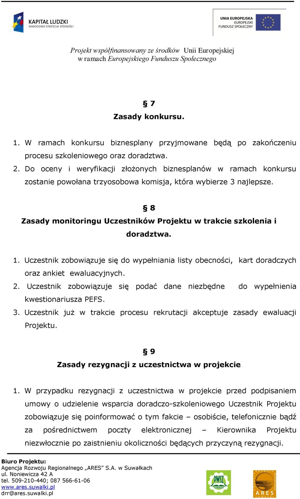 8 Zasady monitoringu Uczestników Projektu w trakcie szkolenia i doradztwa. 1. Uczestnik zobowiązuje się do wypełniania listy obecności, kart doradczych oraz ankiet ewaluacyjnych. 2.