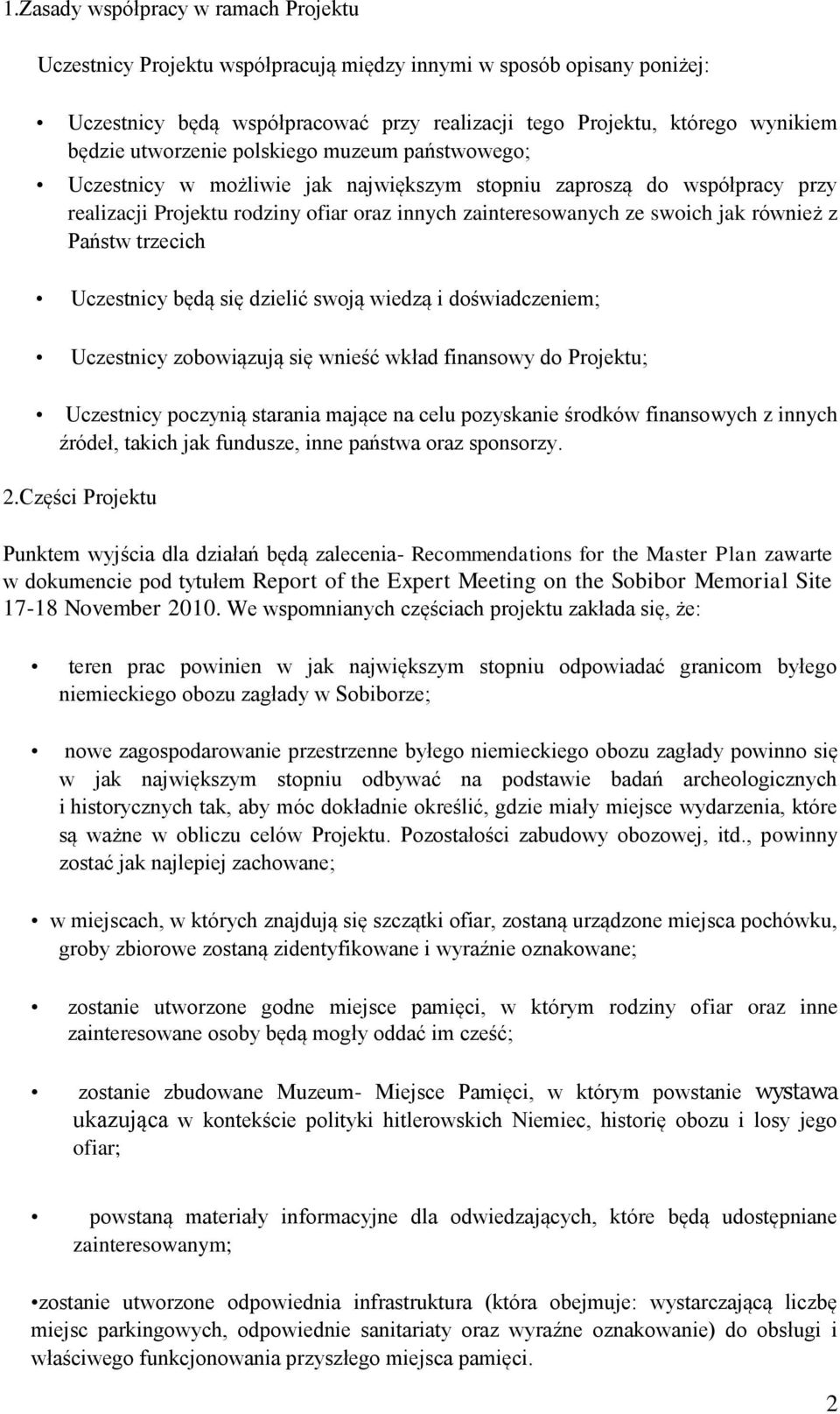 z Państw trzecich Uczestnicy będą się dzielić swoją wiedzą i doświadczeniem; Uczestnicy zobowiązują się wnieść wkład finansowy do Projektu; Uczestnicy poczynią starania mające na celu pozyskanie