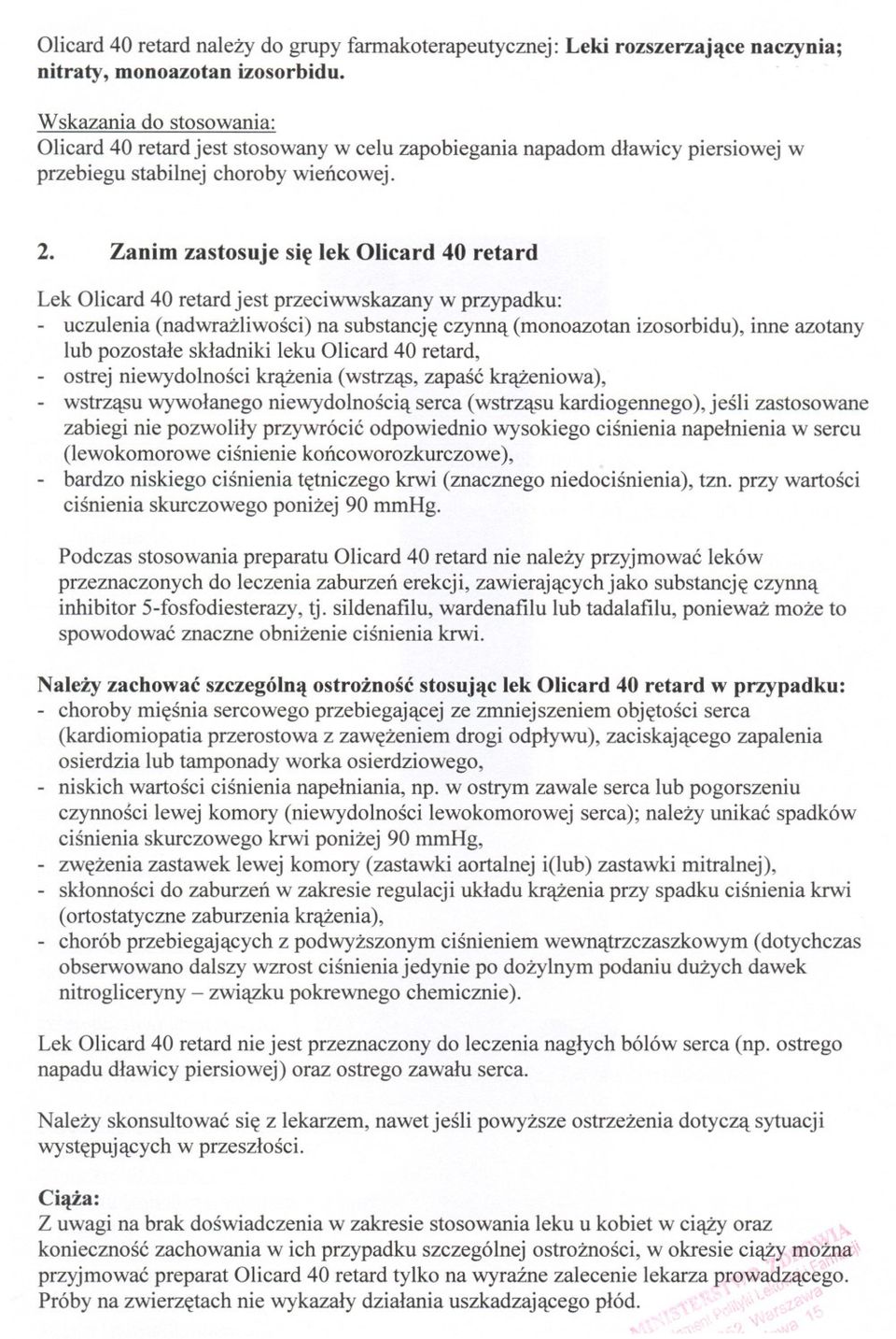 Zanim zastosuje sie lek Olicard 40 retard Lek Olicard 40 retard jest przeciwwskazany w przypadku: - uczulenia (nadwrazliwosci) na substancje czynna (monoazotan izosorbidu), inne azotany lub pozostale