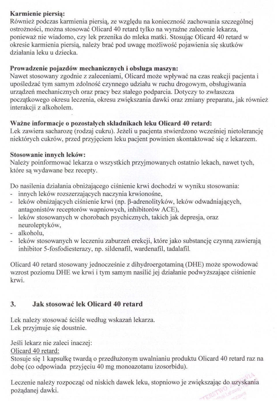 Prowadzenie pojazdów mechanicznych i obsluga maszyn: Nawet stosowany zgodnie z zaleceniami, Olicard moze wplywac na czas reakcji pacjenta i uposledzac tym samym zdolnosc czynnego udzialu w ruchu