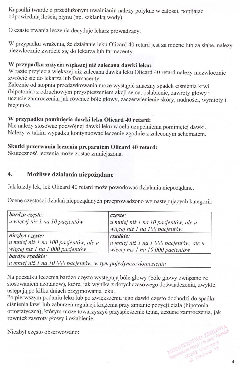 W przypadku zazycia wiekszej niz zalecana dawki leku: W razie przyjecia wiekszej niz zalecana dawka leku Olicard 40 retard nalezy niezwlocznie zwrócic sie do lekarza lub farmaceuty.