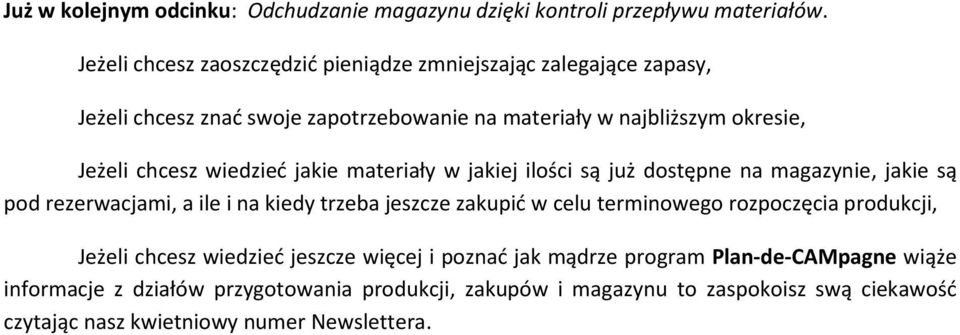 wiedzieć jakie materiały w jakiej ilości są już dostępne na magazynie, jakie są pod rezerwacjami, a ile i na kiedy trzeba jeszcze zakupić w celu terminowego