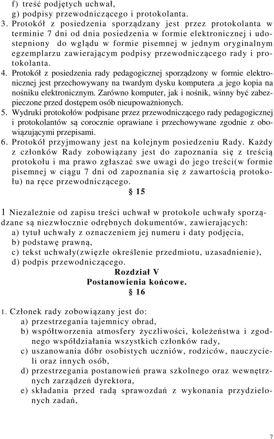 zawierającym podpisy przewodniczącego rady i protokolanta. 4.