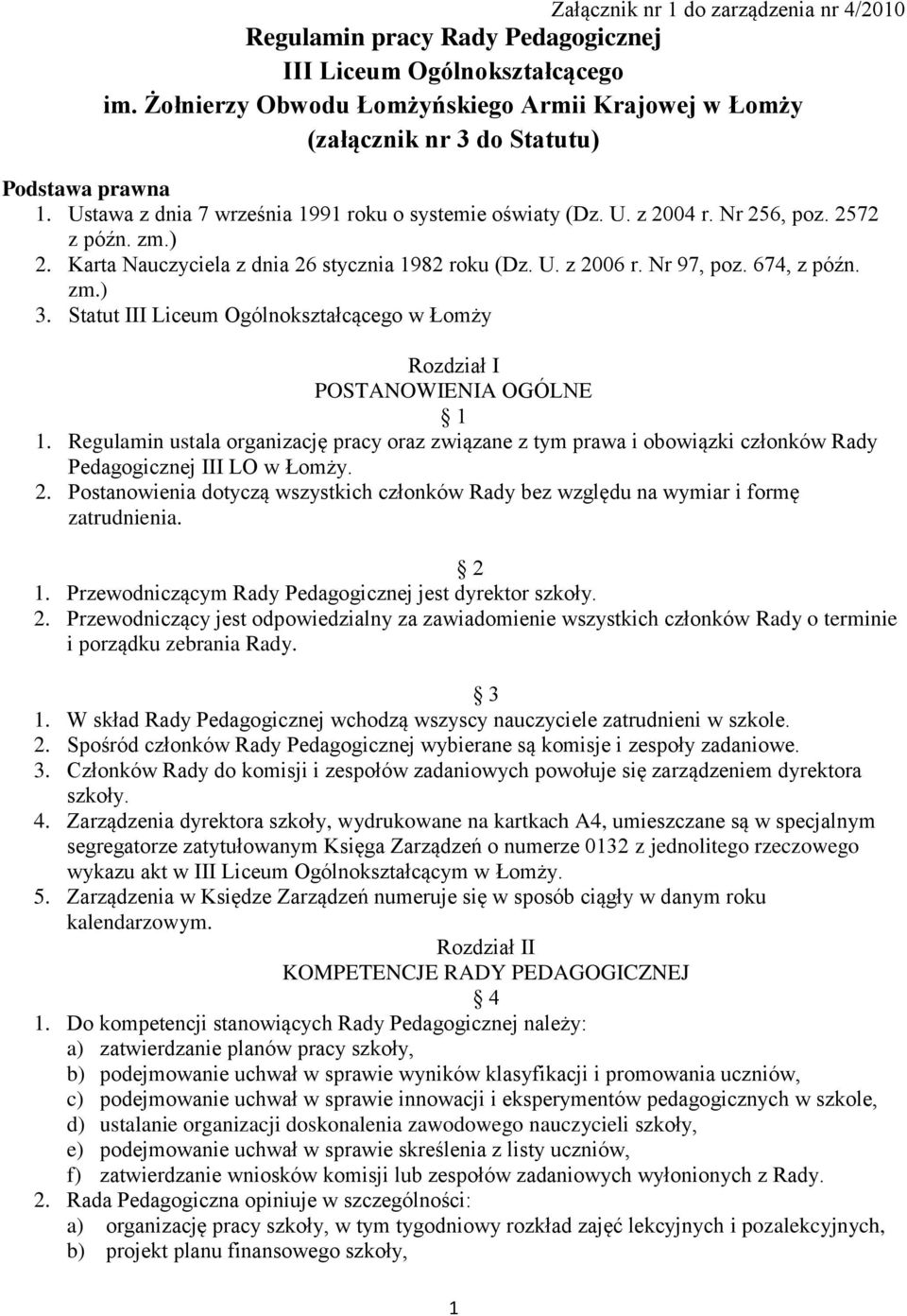 zm.) 2. Karta Nauczyciela z dnia 26 stycznia 1982 roku (Dz. U. z 2006 r. Nr 97, poz. 674, z późn. zm.) 3. Statut III Liceum Ogólnokształcącego w Łomży Rozdział I POSTANOWIENIA OGÓLNE 1 1.