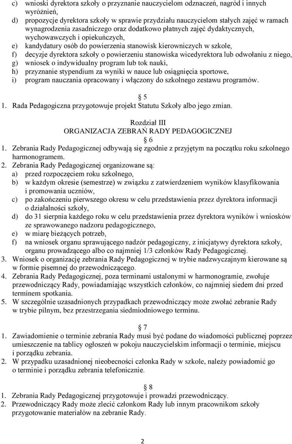 stanowiska wicedyrektora lub odwołaniu z niego, g) wniosek o indywidualny program lub tok nauki, h) przyznanie stypendium za wyniki w nauce lub osiągnięcia sportowe, i) program nauczania opracowany i