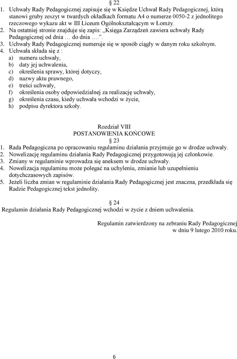 Uchwały Rady Pedagogicznej numeruje się w sposób ciągły w danym roku szkolnym. 4.