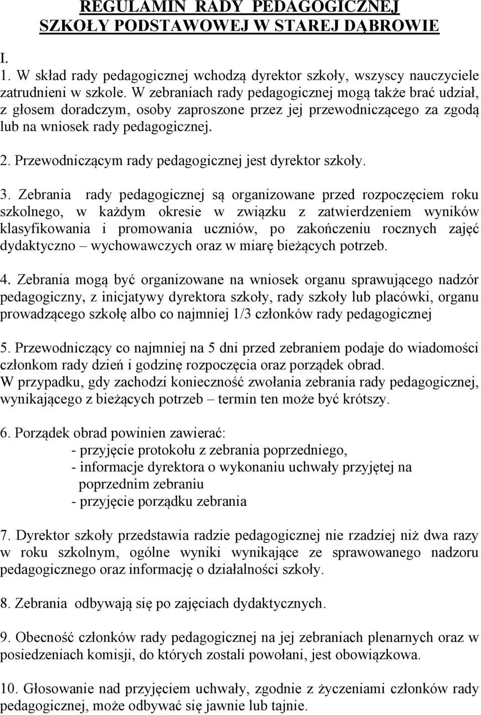 Przewodniczącym rady pedagogicznej jest dyrektor szkoły. 3.