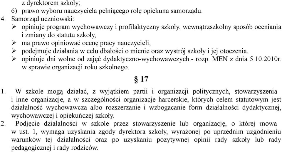 w celu dbałości o mienie oraz wystrój szkoły i jej otoczenia. opiniuje dni wolne od zajęć dydaktyczno-wychowawczych.- rozp. MEN z dnia 5.10.2010r. w sprawie organizacji roku szkolnego. 17 1.