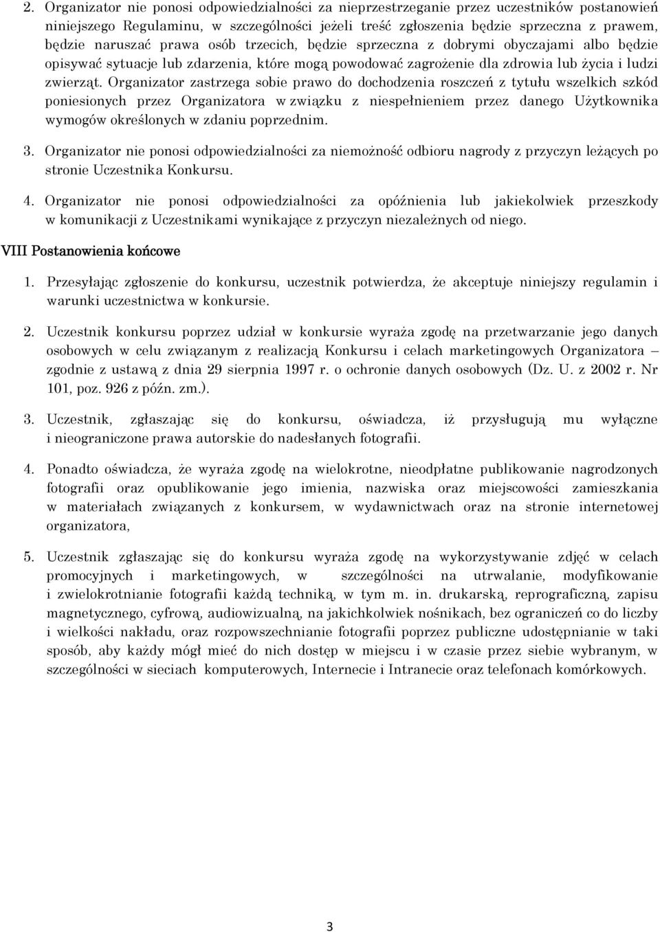 Organizator zastrzega sobie prawo do dochodzenia roszczeń z tytułu wszelkich szkód poniesionych przez Organizatora w związku z niespełnieniem przez danego Użytkownika wymogów określonych w zdaniu