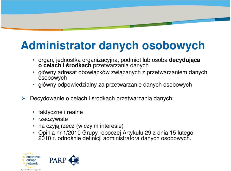 przetwarzanie danych osobowych Decydowanie o celach i środkach przetwarzania danych: faktyczne i realne rzeczywiste na czyją rzecz (w