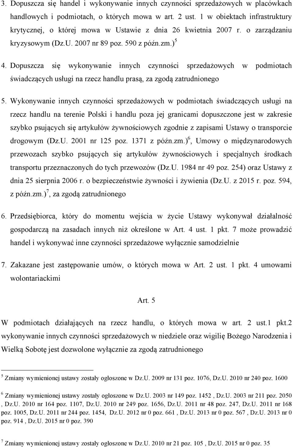 Dopuszcza się wykonywanie innych czynności sprzedażowych w podmiotach świadczących usługi na rzecz handlu prasą, za zgodą zatrudnionego 5.