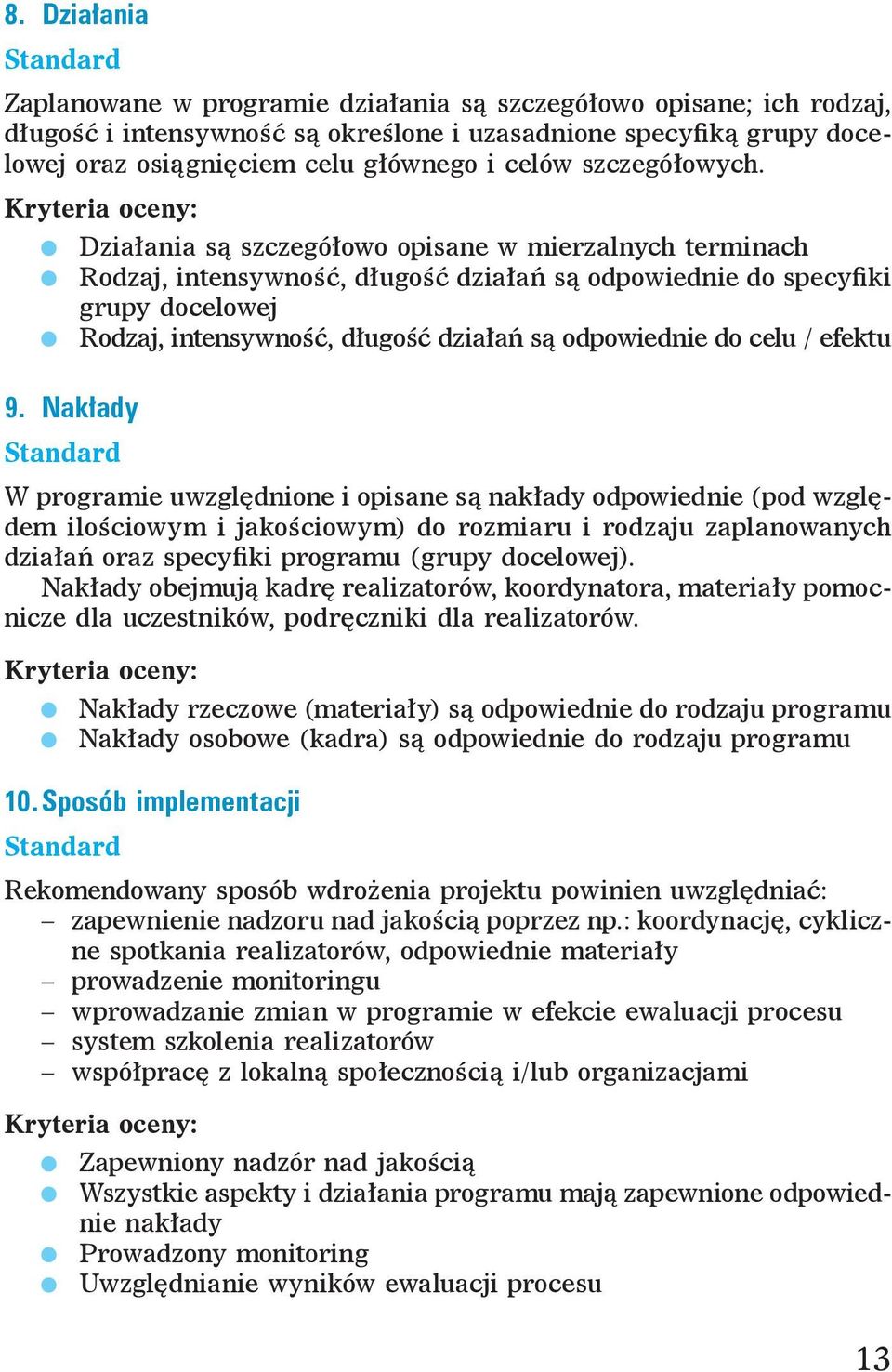 Działania są szczegółowo opisane w mierzalnych terminach Rodzaj, intensywność, długość działań są odpowiednie do specyfiki grupy docelowej Rodzaj, intensywność, długość działań są odpowiednie do celu