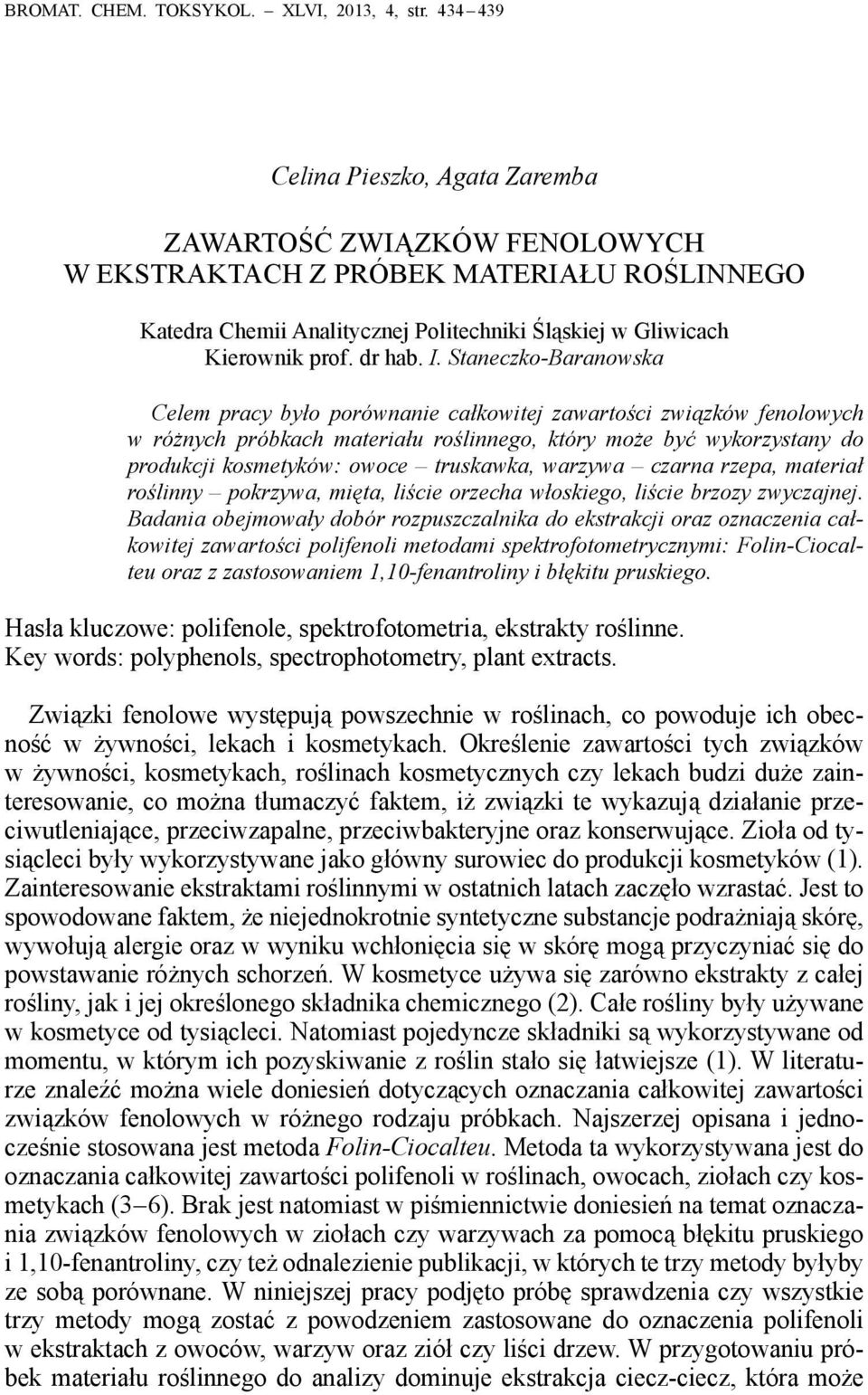 Staneczko-Baranowska Celem pracy było porównanie całkowitej zawartości związków fenolowych w różnych próbkach materiału roślinnego, który może być wykorzystany do produkcji kosmetyków: owoce