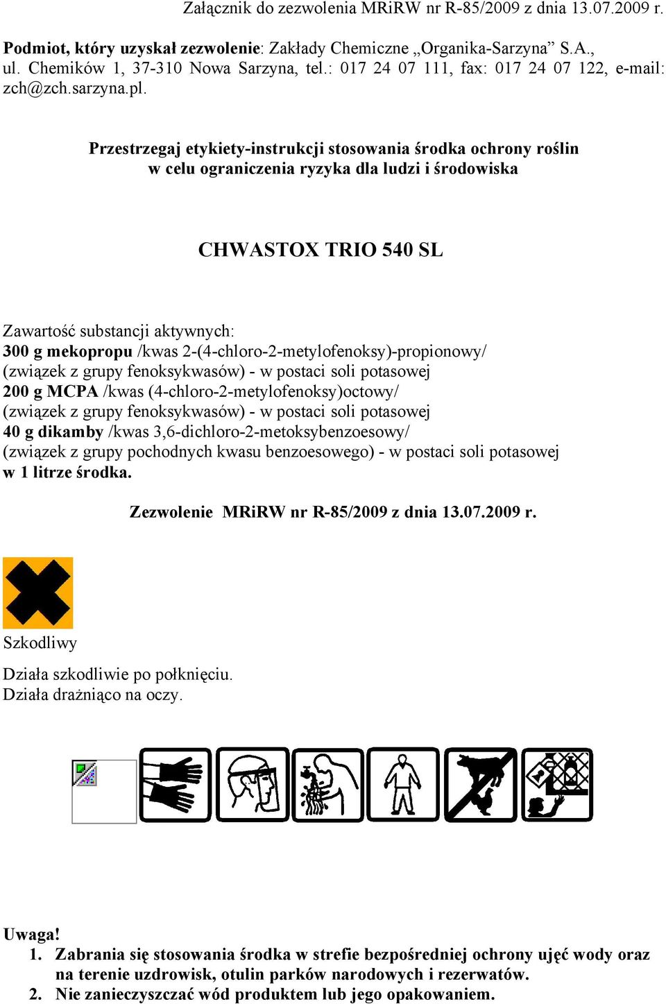 Przestrzegaj etykiety-instrukcji stosowania środka ochrony roślin w celu ograniczenia ryzyka dla ludzi i środowiska CHWASTOX TRIO 540 SL Zawartość substancji aktywnych: 300 g mekopropu /kwas